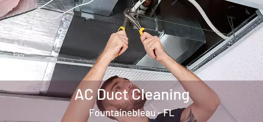 AC Duct Cleaning Fountainebleau - FL