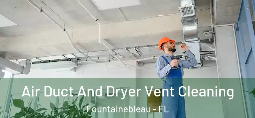  Air Duct And Dryer Vent Cleaning Fountainebleau - FL