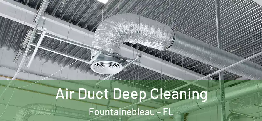 Air Duct Deep Cleaning Fountainebleau - FL