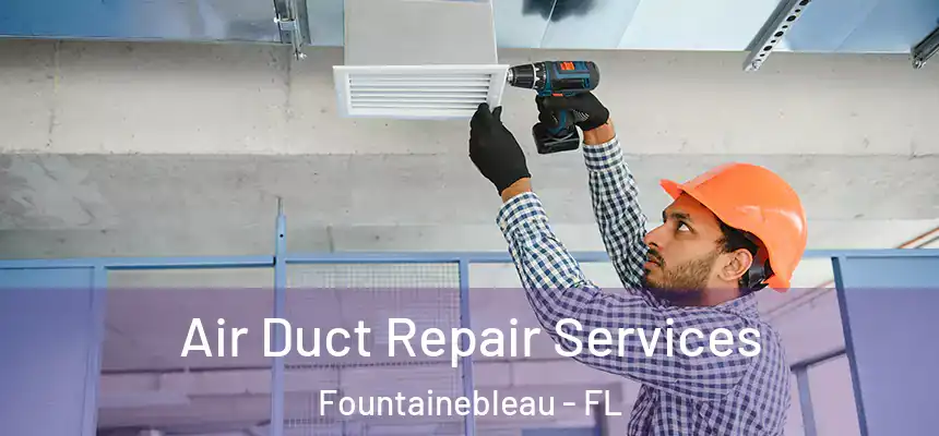  Air Duct Repair Services Fountainebleau - FL