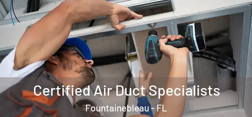 Certified Air Duct Specialists Fountainebleau - FL