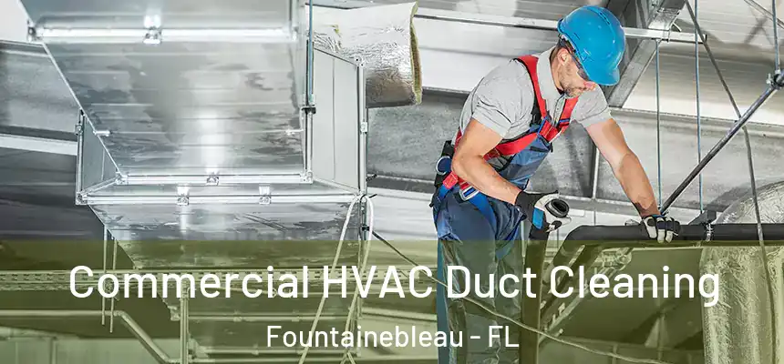  Commercial HVAC Duct Cleaning Fountainebleau - FL