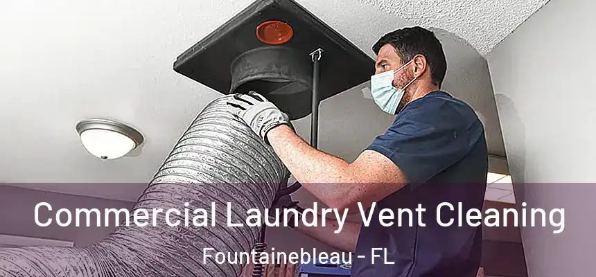 Commercial Laundry Vent Cleaning Fountainebleau - FL