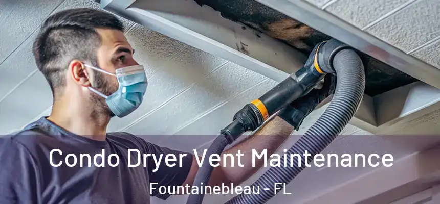 Condo Dryer Vent Maintenance Fountainebleau - FL