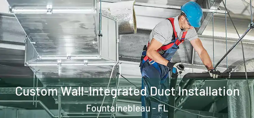 Custom Wall-Integrated Duct Installation Fountainebleau - FL