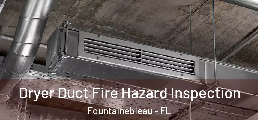 Dryer Duct Fire Hazard Inspection Fountainebleau - FL