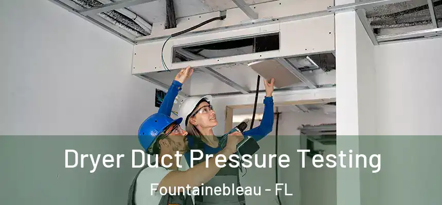 Dryer Duct Pressure Testing Fountainebleau - FL