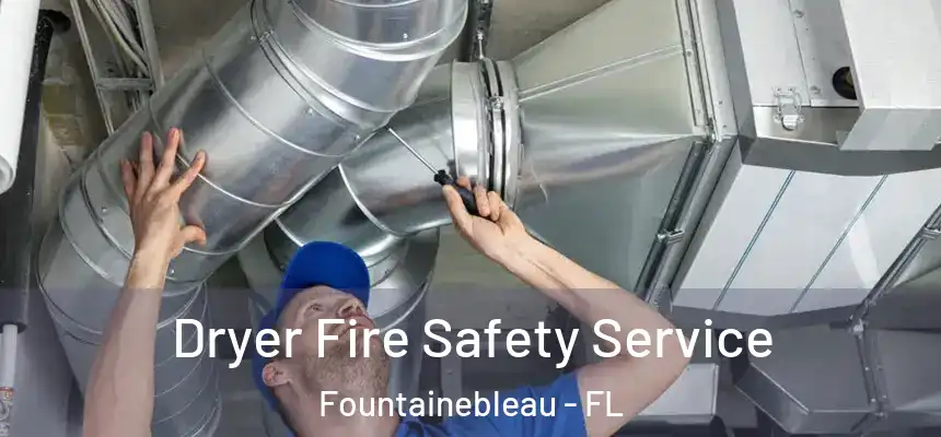 Dryer Fire Safety Service Fountainebleau - FL