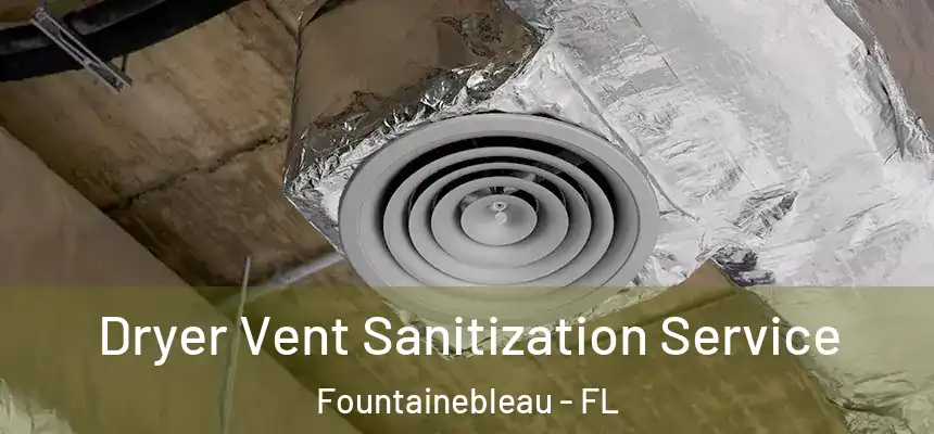 Dryer Vent Sanitization Service Fountainebleau - FL