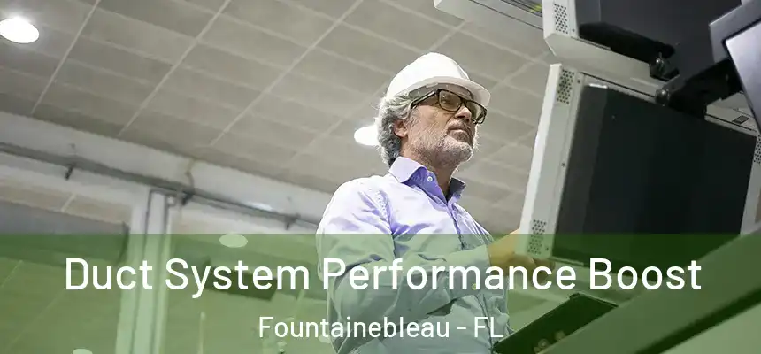 Duct System Performance Boost Fountainebleau - FL