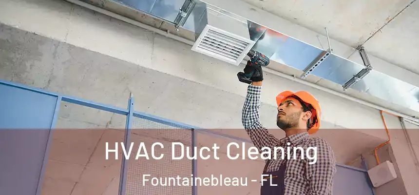 HVAC Duct Cleaning Fountainebleau - FL
