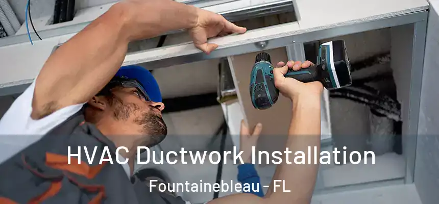 HVAC Ductwork Installation Fountainebleau - FL