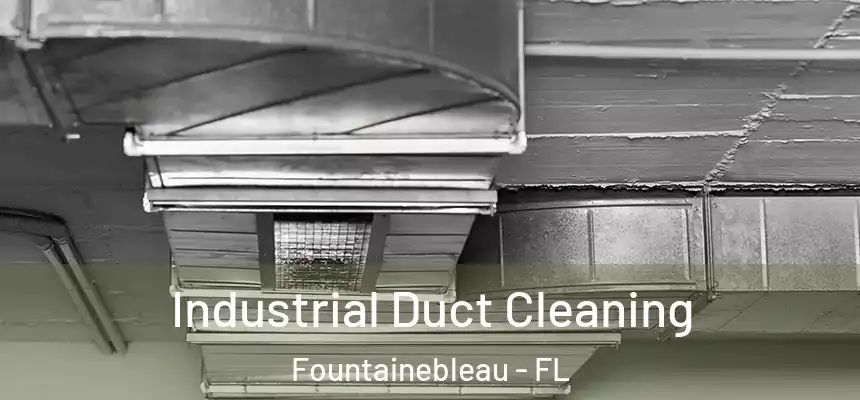 Industrial Duct Cleaning Fountainebleau - FL